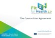 The Consortium Agreement - Fit for Health...conclude an internal agreement (referred to as a consortium agreement) to establish their rights and obligations with respect to the implementation