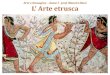 DISTRIBUZIONE GEOGRAFICA DEGLI ETRUSCHI · 2021. 3. 25. · Porta Etrusca dell’Arco (Volterra – PISA) Porta Etrusca (Perugia) ARCHITETTURA FUNERARIA Gli Etruschi sono convenzionalmente