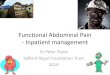 Functional Abdominal Pain - Inpatient management · 2018. 1. 18. · •Commenced duloxetine: may help neuropathic pain less constipation than tricyclics. •Plan to commence: Methylnaltrexone