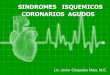 SINDROMES ISQUEMICOS CORONARIOS AGUDOS · 2015. 9. 7. · con Tx.farmacológico, como el O2, los nitratos y vasodilatadores Reducir el trabajo miocárdico: con reposo en cama, los