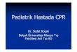 Pediatrik Hastada CPR - ATUDERDolaşım Kardiyak arrest esnasında iyi göğüs baskıları ile desteklenmişetkin dolaşım olmaksızın İKYD tekniklerinin yararı olmaz. Sırt tahtası