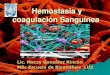 Hemostasia y coagulación Sanguínea · 2013. 10. 19. · Hemostasia y coagulación Sanguínea Lic. ... COAGULACION (Cese definitivo del sangrado) ... Trombosis Venosa 2 3 Flebitis,
