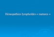 Hémopathies lymphoïdes « matures - chrysalides1215...Myélome Multiple. Généralités Les grandes catégories ! Lymphomes malin non hodgkinien (LMNH) ! Maladie de Hodgkin (MdH)