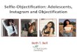 Selfie-Objectification: Adolescents, Instagram and ... · (Meeker, 2015) • Instagram now boasts 300 million users globally (Instagram, 2016) • Content analyses have found a high