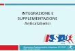 INTEGRAZIONE E SUPPLEMENTAZIONE Anticataboliciissaitalia.it/.../2013/...INTEGRAZIONE-SUPPLEMENTAZIONE_Anticata… · Alimentazione, Supplementazione e Integrazione 2013 ©ISSA Italia