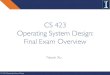 CS 423 Operating System Design: Final Exam Overview...Final Exam Policies 3 •Openbook and Internet: Textbooks, paper notes, printed sheets allowed. •Idon’thaveany control any