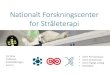Nationalt Forskningscenter for Stråleterapi · 2018. 3. 15.  · Cancer Center • Sundheds- og Ældreministeriet og Danske ... Particle Therapy WP1 Molecular biomarkers WP3 Immuno-radiotherapy