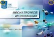 MECHATRONICS an introduction - Share ITSshare.its.ac.id/pluginfile.php/756/mod_resource/content/... · 2013. 1. 22. · UTS UAS Tugas Besar Quiz/SQ Total Point - point penilaian Overview