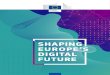 SHAPING EUROPE’S DIGITAL FUTURE · innovation and competition and ensure that everyone benefits from a digital dividend. This digital Europe should reflect the best of Europe -