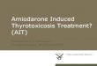 Amiodarone Induced Thyrotoxicosis Treatment? (AIT)...14 -12 2013 2 Herhaling titel van presentatie Pag. 1. Background Amiodarone (Cordarone) - iodine rich drug - management of tachyarrhytmias