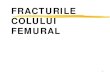FRACTURILE COLULUI FEMURAL - justmed.eu · 2015. 10. 12. · 6 clasificarea pauwels pe baza unghiului format de orizontala prin capul femural si directia focarului de fractura: i-