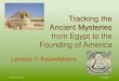 Christian Mysteries - Lecture 1: Foundations · 2015. 3. 3. · Ancient Mysteries Lecture 1: Foundations Andrew Linnell 7/14/2014 1 from Egypt to the Founding of America . ... •