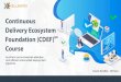 Continuous Delivery Ecosystem Foundation (CDEF) · 2021. 2. 18. · Architect and orchestrate effective and efficient automated deployment pipelines Continuous Delivery Ecosystem