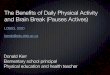 The Beneﬁts of Daily Physical Activity and Brain Break (Pauses … · 2020. 2. 7. · -Dr. John Ratey, Associate Clinical Professor of Psychiatry at Harvard Medical School. Physical