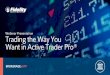 Webinar Presentation Trading the Way You Want in Active ... · Call a Trading Specialist at 800-564-0211. 17 BROKERAGE: ATP Disclosures Options trading entails significant risk and
