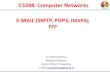 CS348: Computer Networks E-MAIL (SMTP, POP3, IMAP4); FTP · 2021. 7. 25. · • In SMTP, the TCP connection is initiated by the machine that wants to send the file • SMTP requires