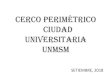 CERCO PERIMéTRICO CIUDAD UNIVERSITARIA UNMSMprevious.unmsm.edu.pe/archivos/Propuesta_SM-Cerco_Perimetrico_2018_(c).pdf• El cerco perimétrico actual debe modificarse para adecuar