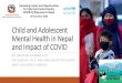 Child and Adolescent Mental Health in Nepal and Impact of ......Child and Adolescent Psychiatry Out Patient Clinic at Kanti Children’s Hospital 2015 July Dec : 600 cases More than