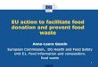 EU action to facilitate food donation and prevent food waste...2016/11/29  · EU guidelines on food donation Overall aim: clarify relevant provisions of EU legislation and help to
