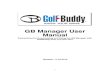GB Manager Manual - GolfBuddy Global...2010/11/23  · 2" " The GolfBuddy Manager (GB Manager) allows you to update the course library in your GolfBuddy Plus, Pro or Tour GPS Rangefinder