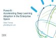 PowerAI : Accelerating Deep Learning Adoption in the Enterprise … · 2017. 10. 30. · CognitiveClass.AI 4. Conclusion. 3 To build a team with deep learning expertise : 2 months