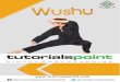 Wushu - Tutorialspoint · 2021. 7. 28. · Wushu 1 The word Wushu comes from a combination of two Chinese words: Wu means ‘war’ and Shu means ‘arts’. Wushu is derived from