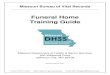 Funeral Home Training Guide - Missouri · 2021. 7. 23. · Funeral Home Funeral directors and funeral home staff are responsible for registering accurate and complete records of death
