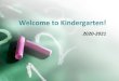 Welcome to Kindergarten! · Curriculum –Reading/ELA Dialogic Reading –Teacher reads aloud to students and focuses on developing oral language and vocabulary. Word Study –Decoding