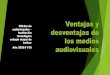 Ventajas y desventajas de los medios audiovisuales...Ventajas y desventajas de los medios audiovisuales Oficina de audiovisuales – Institución tecnológica colegio mayor de bolivar