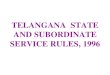 TELANGANA STATE AND SUBORDINATE SERVICE RULES, 1996mcrhrdi.gov.in/fcg22020/week2/TELANGANA SSS Rules... · 2020. 9. 11. · (32) Service: A post or a group of posts or categories