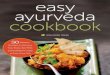 The Easy Ayurveda Cookbook: An Ayurvedic Cookbook to Balance Your Body, Eat Well, and Still Have Time to Live Your Life