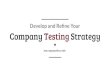 Develop and Reﬁne Your Company Testing Strategy · 2020. 5. 4. · Exercise: TMMi for your organization (Testing Maturity Model integration) Let's talk strategy What did you learn
