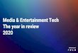 Media & Entertainment Tech The year in review 2020 · 6 KEY TAKEAWAYS A few macro trends in Media & Entertainment Tech – 2020 • The COVID-19 crisis impacted categories and companies