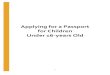Applying for a Passport for Children Under 16-years Old3 Applying for a passport for children under 16 years old All passport applicants under 16 must apply in person using Form DS-11