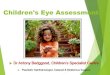 Children's Eye Assessment South/Thurs_Greenroom_1403... · 2015. 8. 15. · Children‘s vision: Matching tests Quick screening Method: • Snellen has limited use before age 6 •