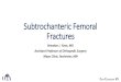 SubtrochantericFemoral Fractures Hip4... · 2021. 6. 13. · Core Curriculum V5 Objectives • Anatomy • Define unique anatomical considerations of subtrochanteric femur fractures