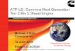 ATP-LD; Cummins Next Generation Tier 2 Bin 2 Diesel Engine...This presentation does not contain any confidential, proprietary, or otherwise restricted information. Next Generation