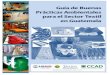 Guía de Buenas Prácticas Ambientales para el Sector Textil ...caftadr-environment.org/spanish/outreach/... · Guía de Buenas Prácticas Ambientales para el Sector Textil de Guatemala