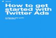 How to get started with Twitter Ads...Twitter Ads account. When you build your campaign, you’ll be able to select this card as a funding source. When a Twitter Ads credit limit is