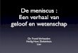 De meniscus : Een verhaal van geloof en wetenschapuploads.orthopedielier.be/files/216182313328_meniscus_wetenscha… · een verhaal van geloof en wetenschap Dr. Frank Verheyden Heilig