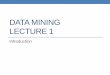 DATA MINING LECTURE 1tsap/teaching/2013-cs059/slides/datamining-lect1.pdfknowledge . Why do we need data mining? ... •Bag-of-words representation – no ordering Document 1 s e a