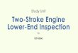 infopg.comStudy Unit Two-Stroke Engine Lower-End InspectionThis study unit introduces you to the procedures used for disassembling the lower end of a two-stroke air-cooled or liquid-cooled
