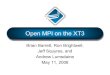 Open MPI on the XT3 ... What is Open MPI •Complete MPI-2 implementation •Designed for large-scale clusters •Highly optimized datatype engine •Optimized collective routines