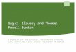 Sugar, Slavery and Thomas Fowell Buxton · Web viewThe pack has been developed by Society member, Damian Fannon, Deputy Head Teacher, St Francis RC Primary School, Braintree, Essex