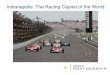 Indianapolis: The Racing Capital of the World… · The Indy Partnership: Who We Are ... Indianapolis 500 (Indy Car) Brickyard 400 (NASCAR) NHRA U.S. Nationals (Drag Racing) Red Bull