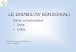 LE DISABILITA’ SENSORIALI · 2019. 2. 20. · lievi. CTS/CTI della provinia di Varese Le disa ilità sensoriali. Percettive •Chiamate anhe neuro-sensoriali in quanto riguardano