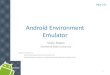 Android Environment Emulator · 2020. 5. 7. · Android Emulator Android Emulator –How to use the SDCARD device The general syntax to create an SD card is mksdcard [ -l label ]