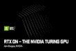 RTX ON THE NVIDIA TURING GPU - Hot Chips2 Turing SM 14 TFLOPS + 14 TIPS Concurrent FP & INT Enhanced L1 cache Uniform datapath & RF INTRODUCING TURING Greatest Leap Since 2006 CUDA