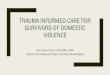 TRAUMA INFORMED CARE FOR SURVIVORS OF DOMESTIC VIOLENCE