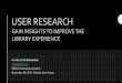 GAIN INSIGHTS TO IMPROVE THE LIBRARY EXPERIENCE